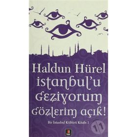 İSTANBUL'U GEZIYORUM GÖZLERİM AÇIK BIR İSTANBUL KÜLTÜRÜ KİTABI - HALDUN HÜREL