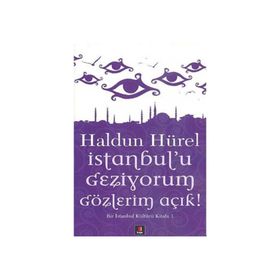 İSTANBUL'U GEZIYORUM GÖZLERİM AÇIK BIR İSTANBUL KÜLTÜRÜ KİTABI - HALDUN HÜREL