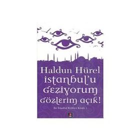 İSTANBUL'U GEZIYORUM GÖZLERİM AÇIK BIR İSTANBUL KÜLTÜRÜ KİTABI - HALDUN HÜREL