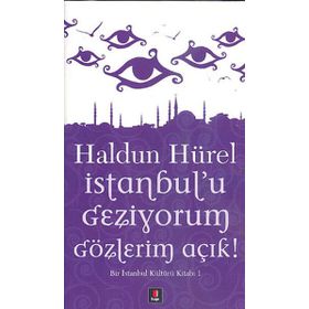 İSTANBUL'U GEZIYORUM GÖZLERİM AÇIK BIR İSTANBUL KÜLTÜRÜ KİTABI - HALDUN HÜREL