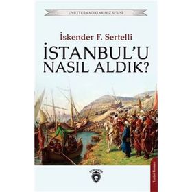 İstanbul`u Nasıl Aldık? - İskender Fahrettin Sertelli