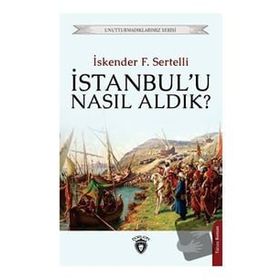 İstanbul`u Nasıl Aldık? - İskender Fahrettin Sertelli