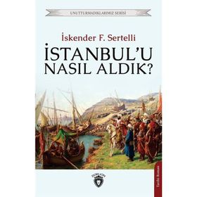 İstanbul`u Nasıl Aldık? - İskender Fahrettin Sertelli