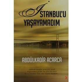 İSTANBULU YAŞAYAMADIM GÖRMEK ZAMANI GELMIŞTIR ARTIK KAPISINDAN GIRDIN MI IÇERI BIR KERE KOCA İSTANBUL AŞIK EDER INSANI KEN - ABDÜLKADIR ACARCA