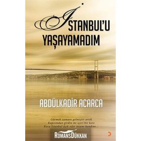 İSTANBULU YAŞAYAMADIM GÖRMEK ZAMANI GELMIŞTIR ARTIK KAPISINDAN GIRDIN MI IÇERI BIR KERE KOCA İSTANBUL AŞIK EDER INSANI KEN - ABDÜLKADIR ACARCA
