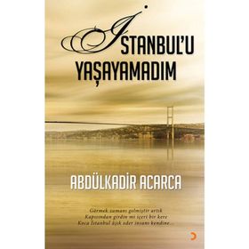 İSTANBULU YAŞAYAMADIM GÖRMEK ZAMANI GELMIŞTIR ARTIK KAPISINDAN GIRDIN MI IÇERI BIR KERE KOCA İSTANBUL AŞIK EDER INSANI KEN - ABDÜLKADIR ACARCA