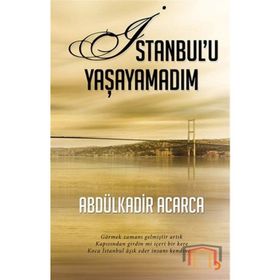 İSTANBULU YAŞAYAMADIM GÖRMEK ZAMANI GELMIŞTIR ARTIK KAPISINDAN GIRDIN MI IÇERI BIR KERE KOCA İSTANBUL AŞIK EDER INSANI KEN - ABDÜLKADIR ACARCA
