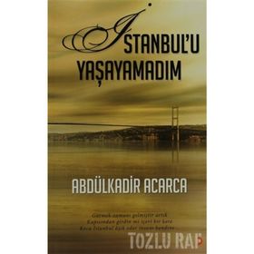 İSTANBULU YAŞAYAMADIM GÖRMEK ZAMANI GELMIŞTIR ARTIK KAPISINDAN GIRDIN MI IÇERI BIR KERE KOCA İSTANBUL AŞIK EDER INSANI KEN - ABDÜLKADIR ACARCA