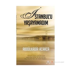 İSTANBULU YAŞAYAMADIM GÖRMEK ZAMANI GELMIŞTIR ARTIK KAPISINDAN GIRDIN MI IÇERI BIR KERE KOCA İSTANBUL AŞIK EDER INSANI KEN - ABDÜLKADIR ACARCA