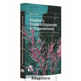 İstanbul'u Yeniden Düşünmek ve Erguvanname - Akif Emre