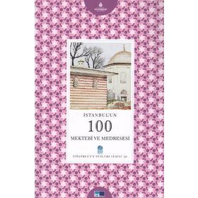 İSTANBUL'UN 100 MEKTEBI VE MEDRESESI - GENEL