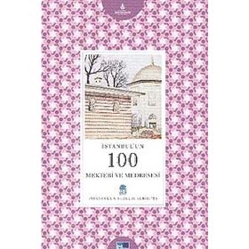 İSTANBUL'UN 100 MEKTEBI VE MEDRESESI - GENEL