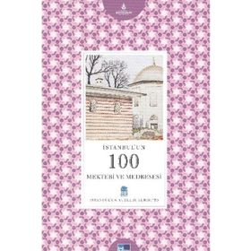İSTANBUL'UN 100 MEKTEBI VE MEDRESESI - GENEL