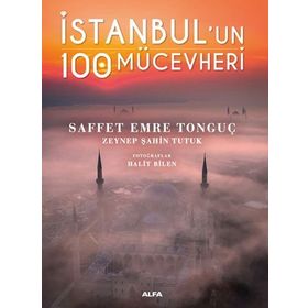 İstanbul’un 100 Mücevheri Saffet Emre Tonguç & Zeynep Şahin Tutuk Alfa Yayınları
