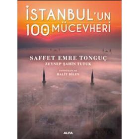 İstanbul’un 100 Mücevheri Saffet Emre Tonguç & Zeynep Şahin Tutuk Alfa Yayınları
