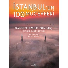 İstanbul’un 100 Mücevheri Saffet Emre Tonguç & Zeynep Şahin Tutuk Alfa Yayınları