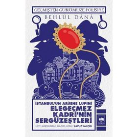 İstanbulun Arsene Lupini Elegeçmez Kadrinin Sergüzeştleri - Behlül Dana