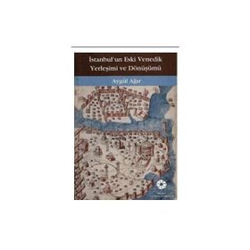 İstanbul'un Eski Venedik Yerleşimi Ve Dönüşümü - Aygül Ağır