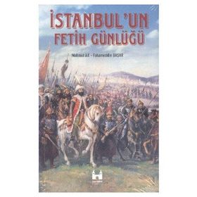 İSTANBUL'UN FETIH GÜNLÜĞÜ - MAHMUT AK;FAHAMEDDIN BAŞAR