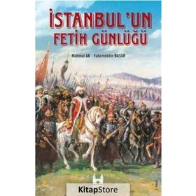 İSTANBUL'UN FETIH GÜNLÜĞÜ - MAHMUT AK;FAHAMEDDIN BAŞAR