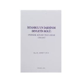 İSTANBUL'UN İAŞESİNDE DEVLETIN ROLÜ ONDALIK AĞNAM UYGULAMASI 1783-1857 - AHMET UZUN