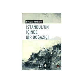 İSTANBUL´UN İÇİNDE BIR BOĞAZİÇİ - NAHIT GÜR