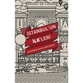 İstanbul’un İlk’leri - Süleyman Faruk Göncüoğlu