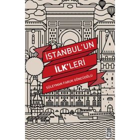 İstanbul’un İlk’leri - Süleyman Faruk Göncüoğlu