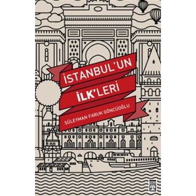 İstanbul’un İlk’leri - Süleyman Faruk Göncüoğlu