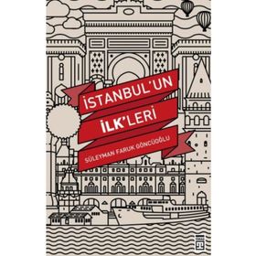 İstanbul’un İlk’leri - Süleyman Faruk Göncüoğlu