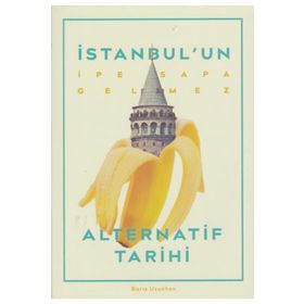 İstanbul'un İpe Sapa Gelmez Alternatif Tarihi - Barış Uzunhan