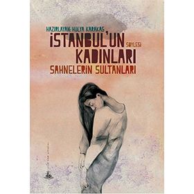 İstanbul’un Kadınları - Sahnelerin Sultanları - Hülya Karakaş