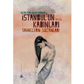 İstanbul’un Kadınları - Sahnelerin Sultanları - Hülya Karakaş
