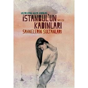 İstanbul’un Kadınları - Sahnelerin Sultanları - Hülya Karakaş