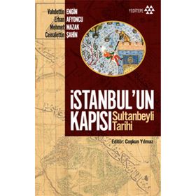 İSTANBUL'UN KAPISI SULTANBEYLI TARIHI - VAHDETTIN ENGIN;ERHAN AFYONCU;MEHMET MAZAK;CEMALETTIN ŞAHIN