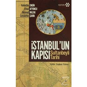 İSTANBUL'UN KAPISI SULTANBEYLI TARIHI - VAHDETTIN ENGIN;ERHAN AFYONCU;MEHMET MAZAK;CEMALETTIN ŞAHIN