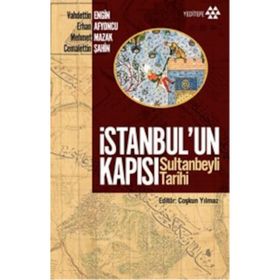 İSTANBUL'UN KAPISI SULTANBEYLI TARIHI - VAHDETTIN ENGIN;ERHAN AFYONCU;MEHMET MAZAK;CEMALETTIN ŞAHIN