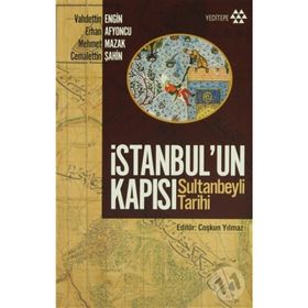 İSTANBUL'UN KAPISI SULTANBEYLI TARIHI - VAHDETTIN ENGIN;ERHAN AFYONCU;MEHMET MAZAK;CEMALETTIN ŞAHIN