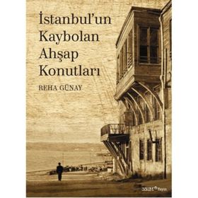 İstanbul'un Kaybolan Ahşap Konutları - Reha Günay