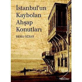 İstanbul'un Kaybolan Ahşap Konutları - Reha Günay