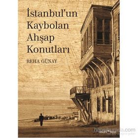 İstanbul'un Kaybolan Ahşap Konutları - Reha Günay