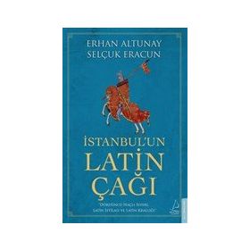 İstanbul’un Latin Çağı - Dördüncü Haçlı Seferi Latin İstilası ve Latin Krallığı Destek Yayınları