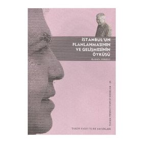 İSTANBUL'UN PLANLANMASININ VE GELIŞMESININ ÖYKÜSÜ - İLHAN TEKELI