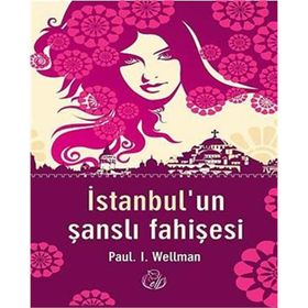 İstanbul’un Şanslı Fahişesi - Paul. L Wellman