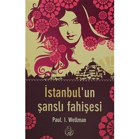 İstanbul’un Şanslı Fahişesi - Paul. L Wellman