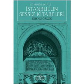 İstanbul’un Sessiz Kitabeleri - Rüknü Özkök