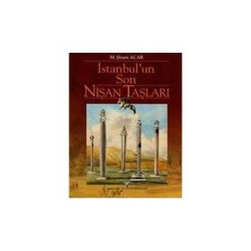 İSTANBUL´UN SON NİŞAN TAŞLARI - M. ŞİNASİ ACAR
