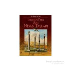 İSTANBUL´UN SON NİŞAN TAŞLARI - M. ŞİNASİ ACAR