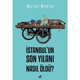 İstanbul'un Son Yılanı Nasıl Öldü? - Murat Nedim