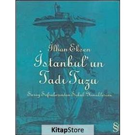 İSTANBUL´UN TADI TUZU SARAY SOFRALARINDAN SOKAK YEMEKLERINE - İLHAN EKSEN